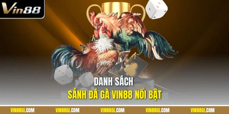 Danh sách sảnh đá gà VIN88 nổi bật