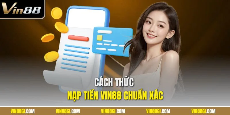 Cách thức nạp tiền VIN88 chuẩn xác