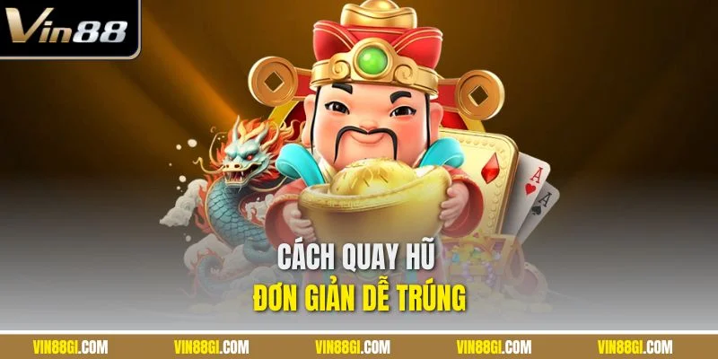 Cách quay hũ đơn giản dễ trúng