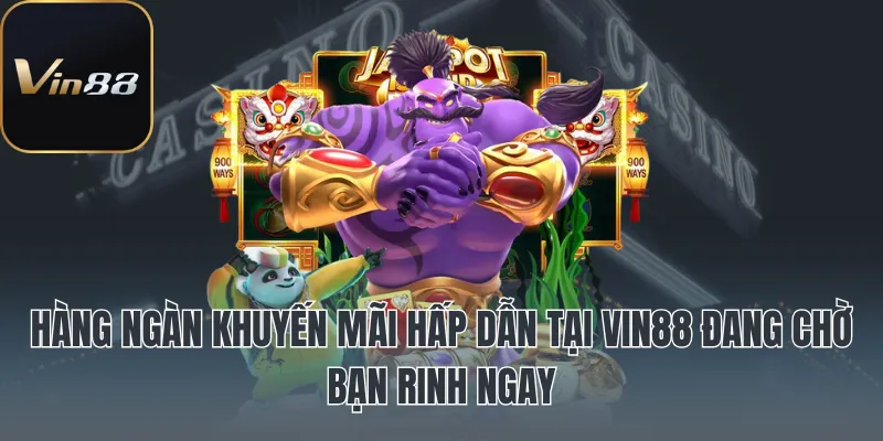 Hàng ngàn khuyến mãi hấp dẫn tại Vin88 đang chờ bạn rinh ngay